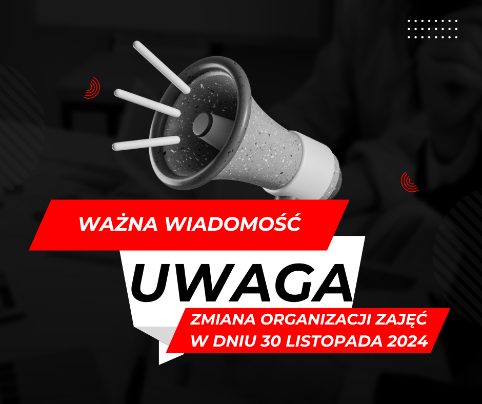 UWAGA ! ZMIANA ORGANIZACJI ZAJĘĆ              30 LISTOPADA 2024
